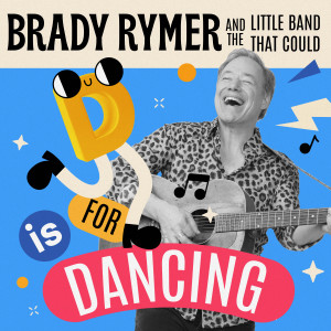 Brady Rymer And The Little Band That Could的專輯D is for Dancing