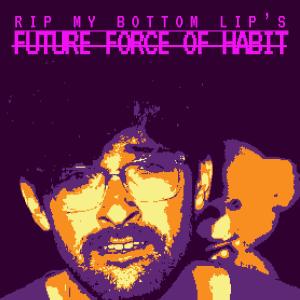 Rip My Bottom Lip的專輯Future Force of Habit (Explicit)