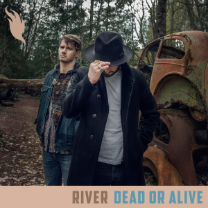 ดาวน์โหลดและฟังเพลง Dead Or Alive พร้อมเนื้อเพลงจาก River