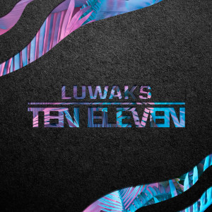 收聽Luwaks的Ten Eleven歌詞歌曲