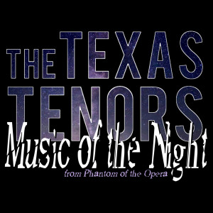 Album Music of the Night from Phantom of the Opera from The Texas Tenors