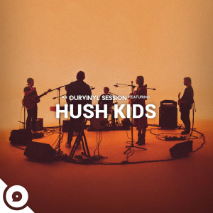 Hush Kids的專輯Hush Kids | OurVinyl Sessions