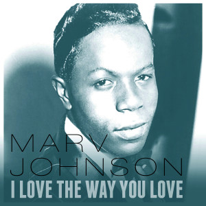 ดาวน์โหลดและฟังเพลง I Love the Way You Love พร้อมเนื้อเพลงจาก Marv Johnson