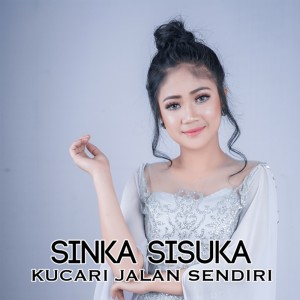 Dengarkan Kucari Jalan Sendiri lagu dari Sinka Sisuka dengan lirik