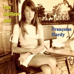 收聽Franoise Hardy的Ton meilleur ami歌詞歌曲