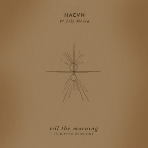 ดาวน์โหลดและฟังเพลง Till The Morning (Stripped Version) พร้อมเนื้อเพลงจาก HAEVN