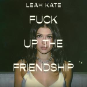 Leah Kate的專輯Fuck Up the Friendship (Explicit)