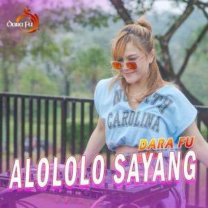 Dengarkan lagu Alololo Sayang nyanyian Dara Fu dengan lirik