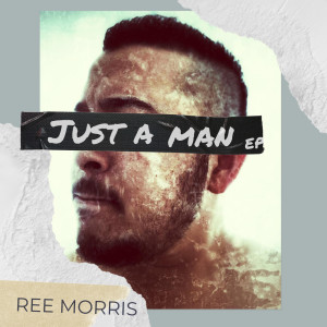 Album Just A Man EP from Ree Morris