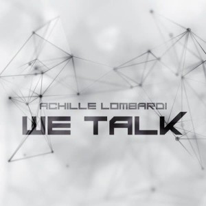 Listen to We Talk song with lyrics from Achille Lombardi