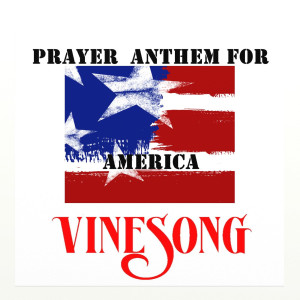 Listen to Vinesong, Prayer Anthem for America song with lyrics from Vinesong