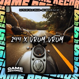 收听DJ PK DE VILA VELHA的244 X Vrum Vrum (Explicit)歌词歌曲