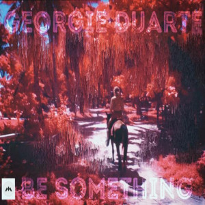 Dengarkan Be Something lagu dari Georgie Duarte dengan lirik