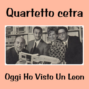 Listen to Oggi Ho Visto Un Leon song with lyrics from Quartetto Cetra
