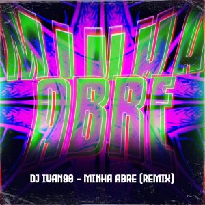 Album Minha Abre (Remix) from Dj Ivan90