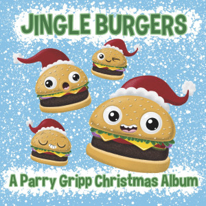 อัลบัม Jingle Burgers - A Parry Gripp Christmas Album ศิลปิน Parry Gripp