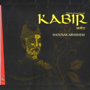 อัลบัม Mystical Works of Kabir ศิลปิน Shounak Abhisheki