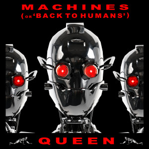 Queen的專輯Machines (Or Back To Humans) (Remastered 2011)