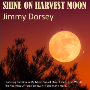 ดาวน์โหลดและฟังเพลง Shine On Harvest Moon พร้อมเนื้อเพลงจาก Jimmy Dorsey