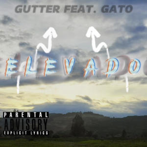 Album Elevado (feat. Gato) (Explicit) from Gutter