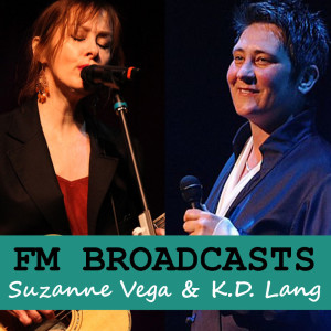 FM Broadcasts Suzanne Vega & K.D. Lang