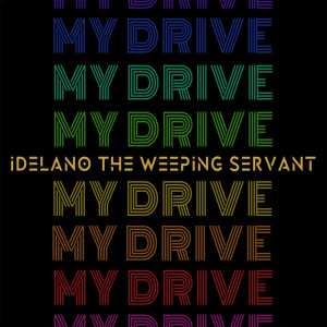 Listen to My Drive song with lyrics from iDelano The Weeping Servant