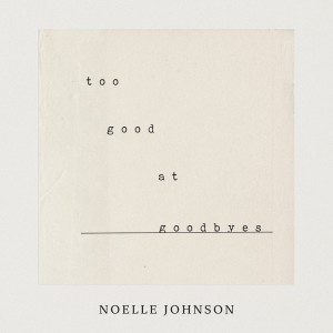 Dengarkan lagu Too Good At Goodbyes nyanyian Noelle Johnson dengan lirik