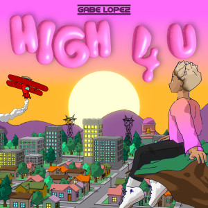 Listen to High 4 U song with lyrics from Gabe Lopez