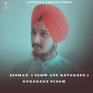 收听Gurpreet Singh的QISMAT (SLOW AND REVERBED)歌词歌曲