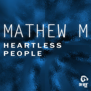 Listen to Heartless People song with lyrics from Mathew M