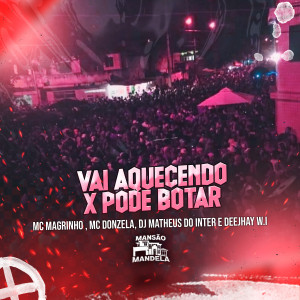 收聽Mc Magrinho的Vai Aquecendo X Pode Botar (feat. Deejhay W.I) (Explicit)歌詞歌曲