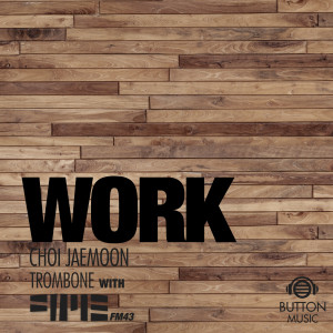 收听FM43的Work (Feat. Trombone 최재문)歌词歌曲
