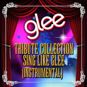 อัลบัม Glee Tribute Collection - Sing Like Glee (Instrumental) ศิลปิน Glee Club Ensemble