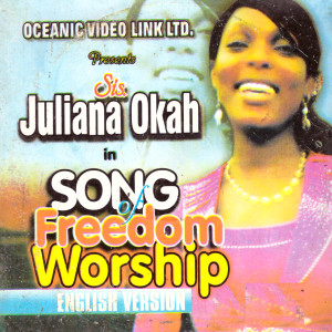 收聽Sis. Juliana Okah的Song of Freedom Worship Medley, Pt. 2歌詞歌曲