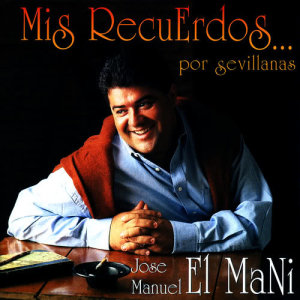 Jose Manuel El Mani的專輯Mis Recuerdos por Sevillanas