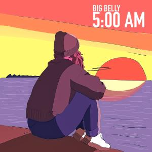 ดาวน์โหลดและฟังเพลง 5:00 AM พร้อมเนื้อเพลงจาก Big Belly