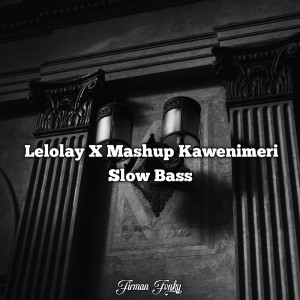 ดาวน์โหลดและฟังเพลง Lelolay X Mashup Kawenimeri Slow Bass (Remix) พร้อมเนื้อเพลงจาก Firman Fvnky
