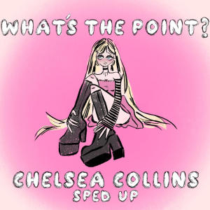 What's The Point? (Sped Up) (Explicit) dari Chelsea Collins