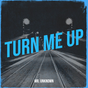 Listen to Turn Me Up (Explicit) song with lyrics from Mr. Unknown