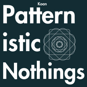 อัลบัม Patternistic Nothings ศิลปิน Koan