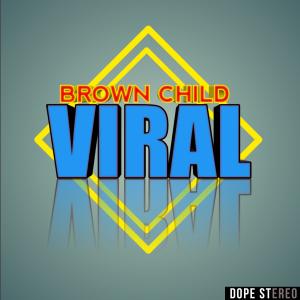 Listen to Viral (Explicit) song with lyrics from Brown Child