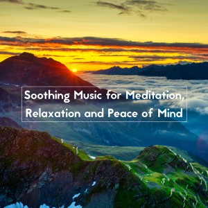 Soothing Music for Meditation, Relaxation and Peace of Mind