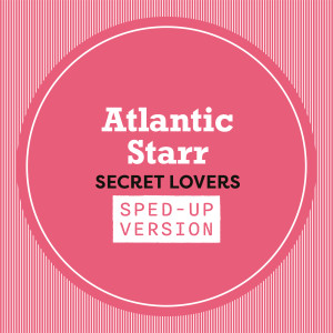 Atlantic Starr的專輯Secret Lovers (Sped Up)