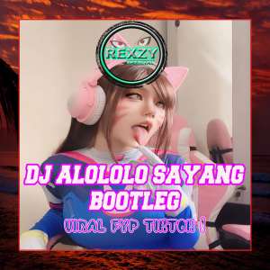 Album DJ ALOLOLO SAYANG BOOTLEG from DJ REXZY