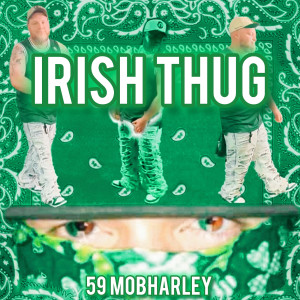 Listen to Irish Thug (Explicit) song with lyrics from 59 MobHarley