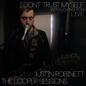 收聽Justin Robinett的I Don't Trust Myself (with Loving You) (Live, Looper Pedal Session)歌詞歌曲