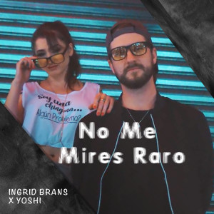 Listen to No Me Mires Raro (Explicit) song with lyrics from Ingrid Brans