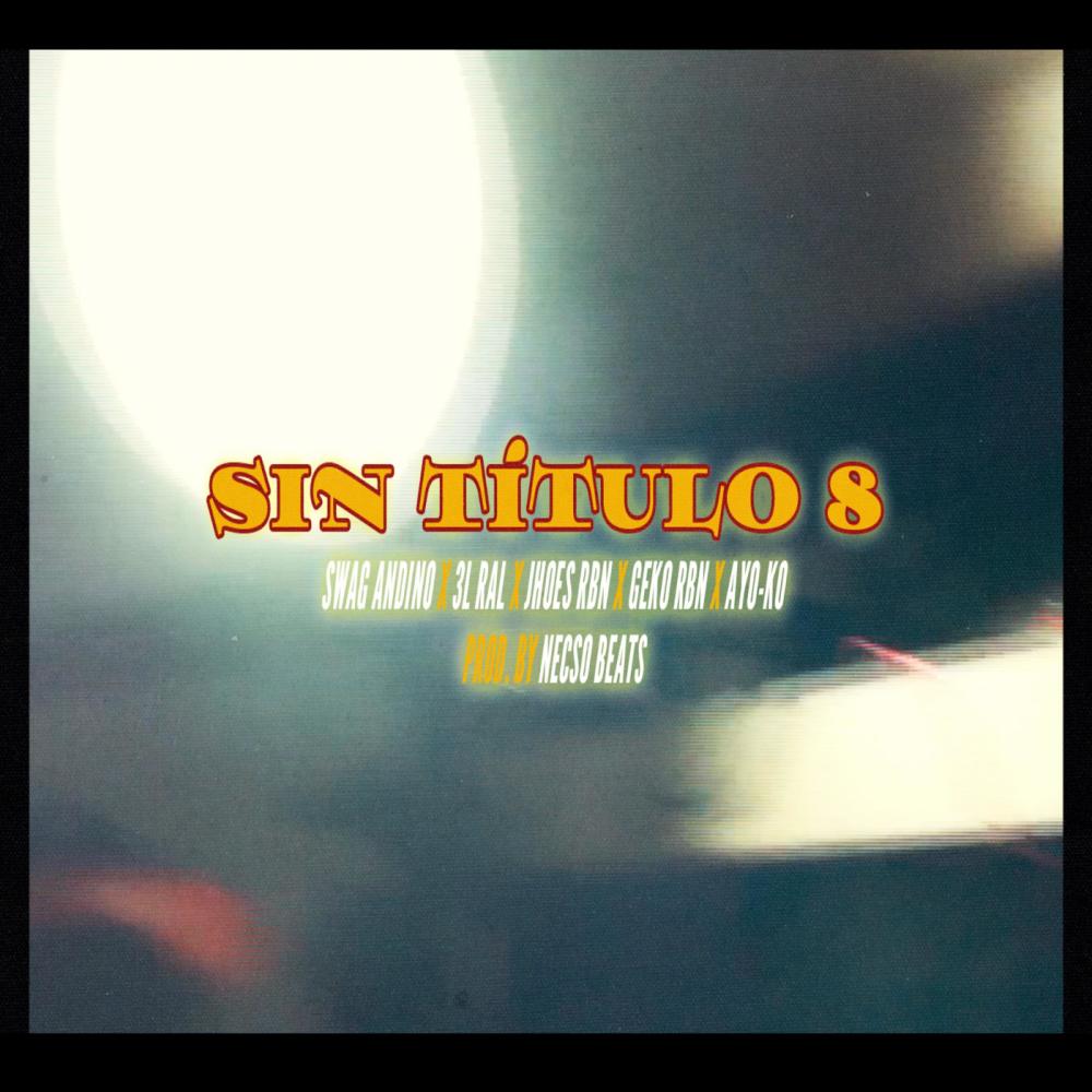 Sin Título 8 (feat. Swag Andino, 3l Ral, Jhoes Rbn, Geko Rbn & Ayo-ko) (Explicit)