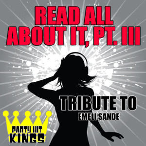 收聽Party Hit Kings的Read All About It, Pt. III (Tribute to Emeli Sande)歌詞歌曲