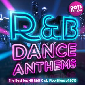 อัลบัม R & B Dance Anthems 2013 - The Best Top 40 RnB Club Floorfillers for 2013 - Perfect R and B Trax for Partying & Workout ศิลปิน R & B Chartstars